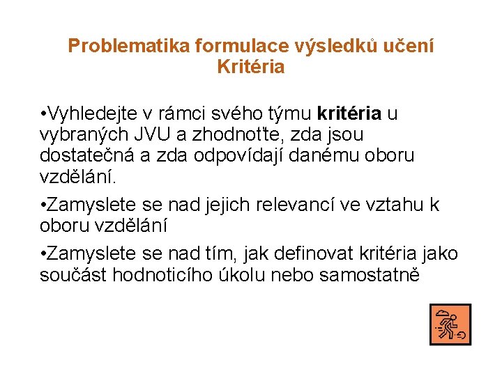 Problematika formulace výsledků učení Kritéria • Vyhledejte v rámci svého týmu kritéria u vybraných