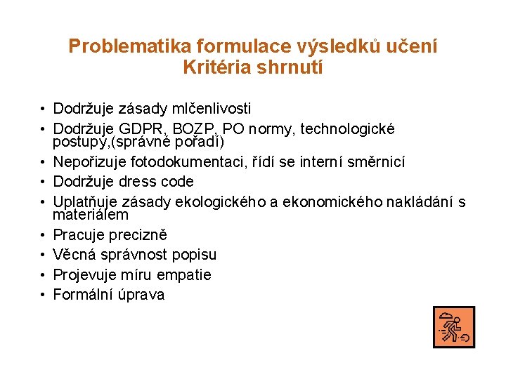 Problematika formulace výsledků učení Kritéria shrnutí • Dodržuje zásady mlčenlivosti • Dodržuje GDPR, BOZP,