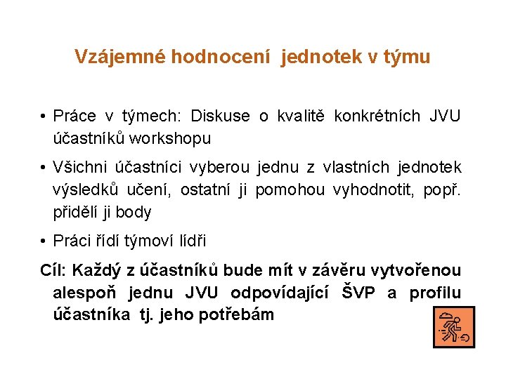 Vzájemné hodnocení jednotek v týmu • Práce v týmech: Diskuse o kvalitě konkrétních JVU