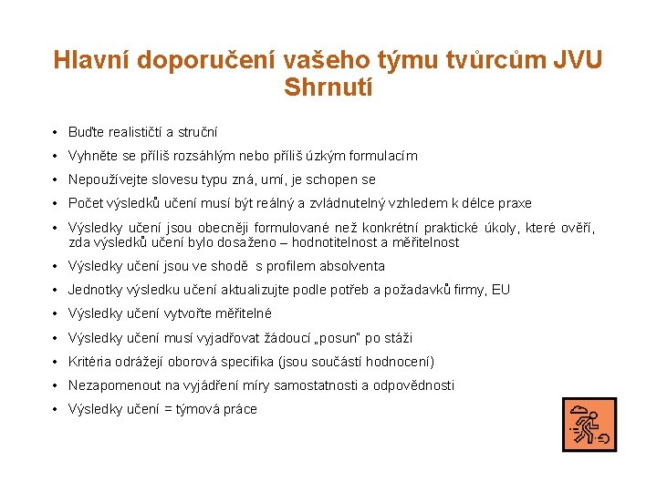 Hlavní doporučení vašeho týmu tvůrcům JVU Shrnutí • Buďte realističtí a struční • Vyhněte