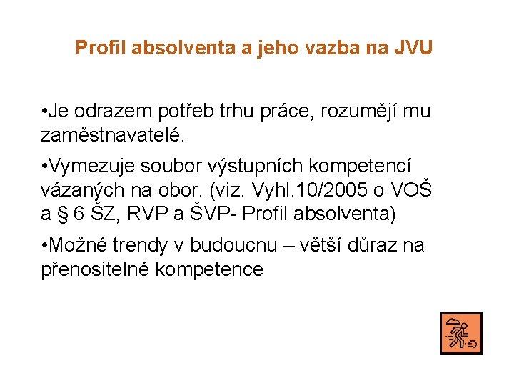 Profil absolventa a jeho vazba na JVU • Je odrazem potřeb trhu práce, rozumějí