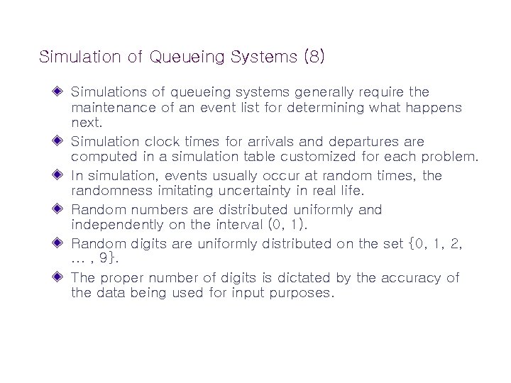 Simulation of Queueing Systems (8) Simulations of queueing systems generally require the maintenance of