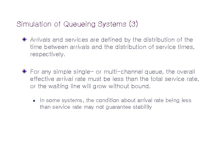 Simulation of Queueing Systems (3) Arrivals and services are defined by the distribution of