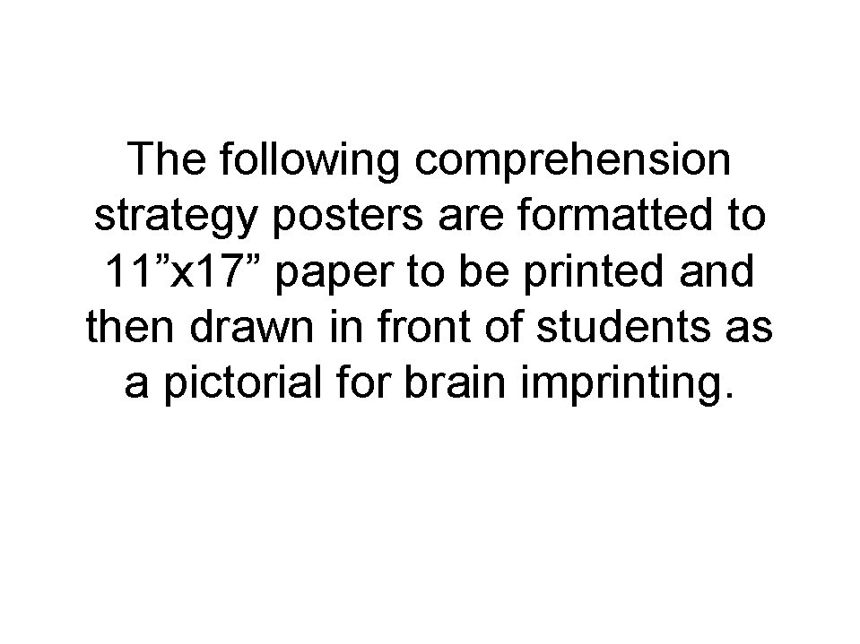The following comprehension strategy posters are formatted to 11”x 17” paper to be printed