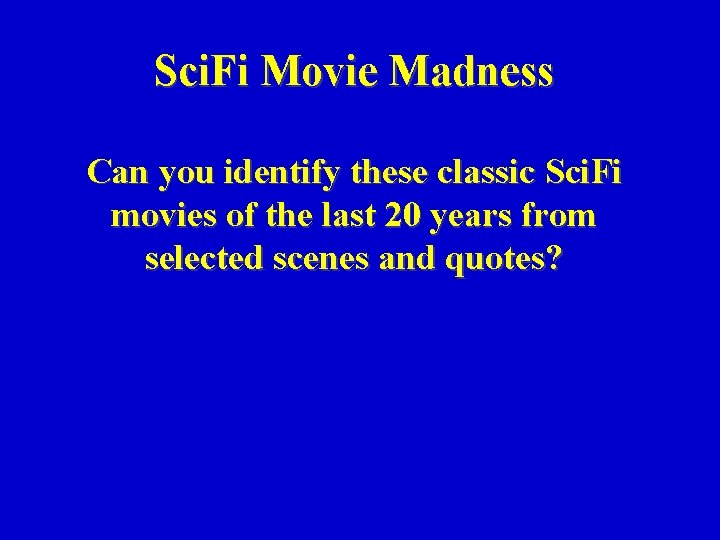 Sci. Fi Movie Madness Can you identify these classic Sci. Fi movies of the
