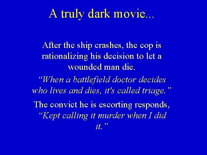 A truly dark movie. . . After the ship crashes, the cop is rationalizing