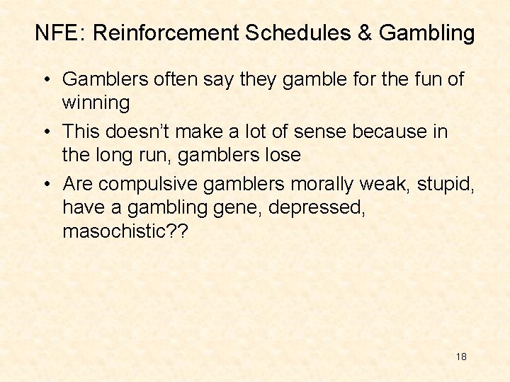 NFE: Reinforcement Schedules & Gambling • Gamblers often say they gamble for the fun NFE: Reinforcement Schedules & Gambling • Gamblers often say they gamble for the fun