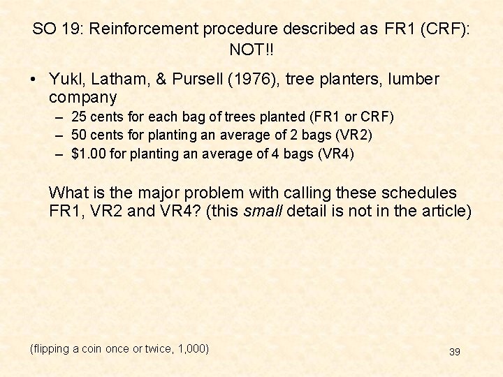 SO 19: Reinforcement procedure described as FR 1 (CRF): NOT!! • Yukl, Latham, & SO 19: Reinforcement procedure described as FR 1 (CRF): NOT!! • Yukl, Latham, &
