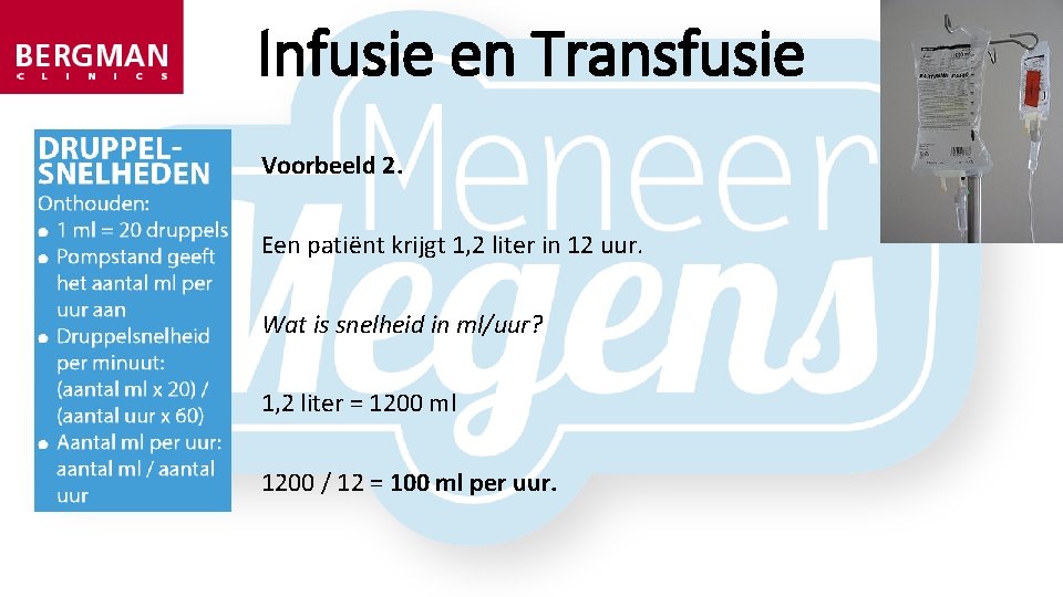 Infusie en Transfusie Voorbeeld 2. Een patiënt krijgt 1, 2 liter in 12 uur.