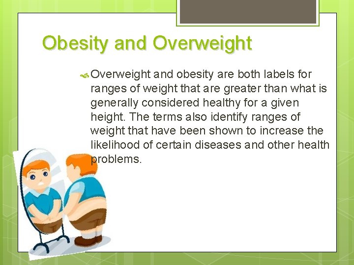 Obesity and Overweight and obesity are both labels for ranges of weight that are