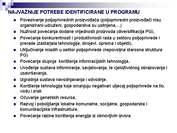 NAJVAŽNIJE POTREBE IDENTIFICIRANE U PROGRAMU n n n Povezivanje poljoprivrednih proizvođača (poljoprivredni proizvođači nisu