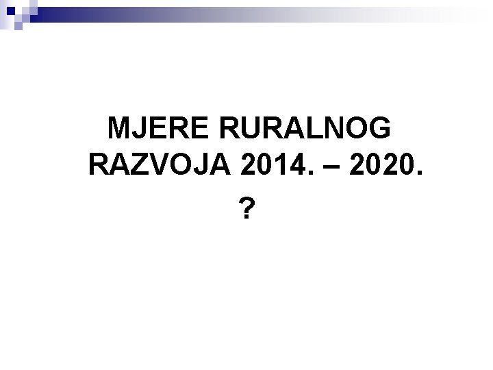 MJERE RURALNOG RAZVOJA 2014. – 2020. ? 