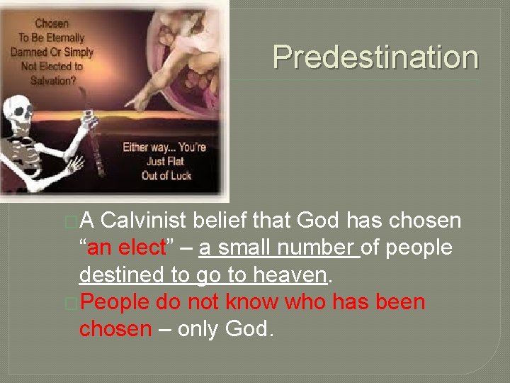 Predestination �A Calvinist belief that God has chosen 