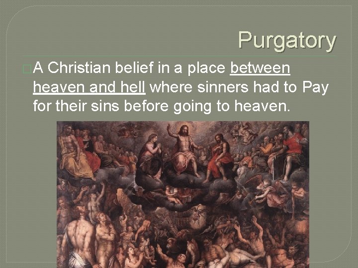Purgatory �A Christian belief in a place between heaven and hell where sinners had