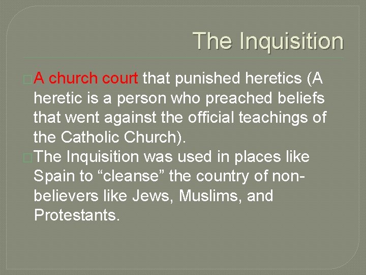 The Inquisition �A church court that punished heretics (A heretic is a person who