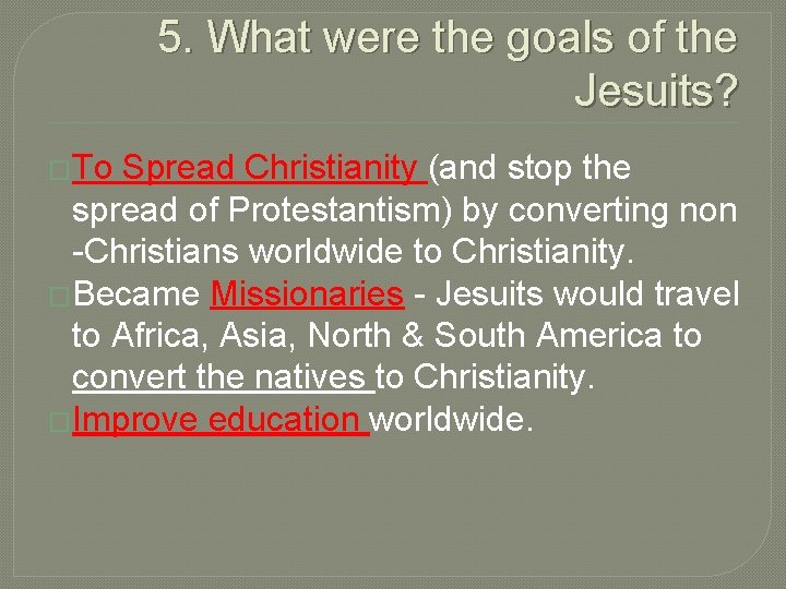 5. What were the goals of the Jesuits? �To Spread Christianity (and stop the
