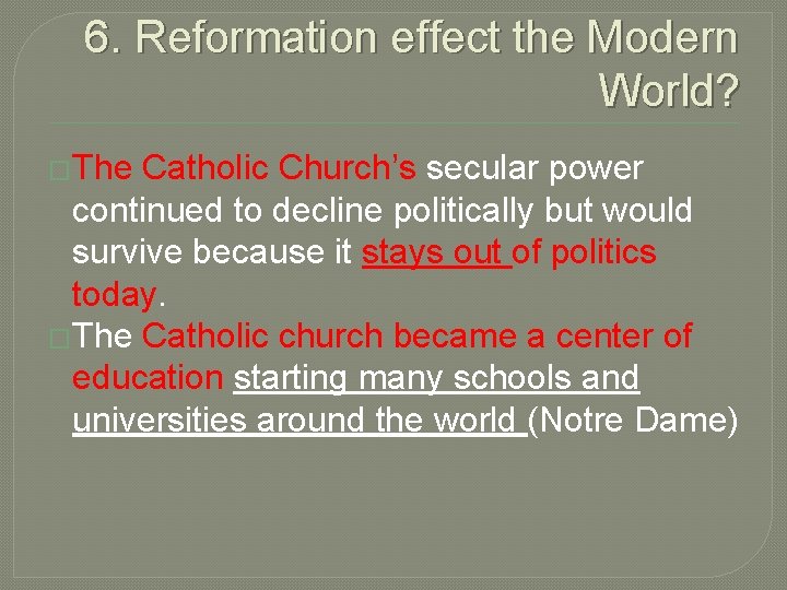 6. Reformation effect the Modern World? �The Catholic Church's secular power continued to decline