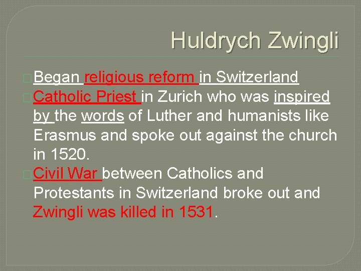 Huldrych Zwingli �Began religious reform in Switzerland �Catholic Priest in Zurich who was inspired