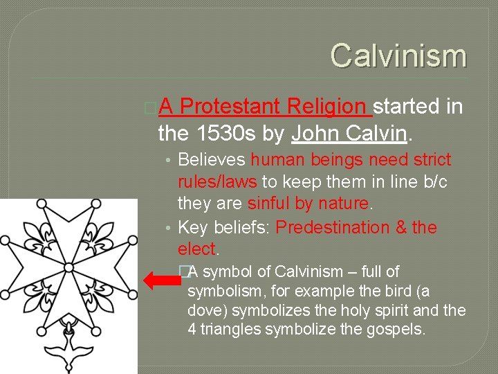 Calvinism �A Protestant Religion started in the 1530 s by John Calvin. • Believes