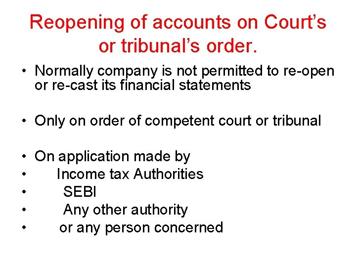 Reopening of accounts on Court’s or tribunal’s order. • Normally company is not permitted
