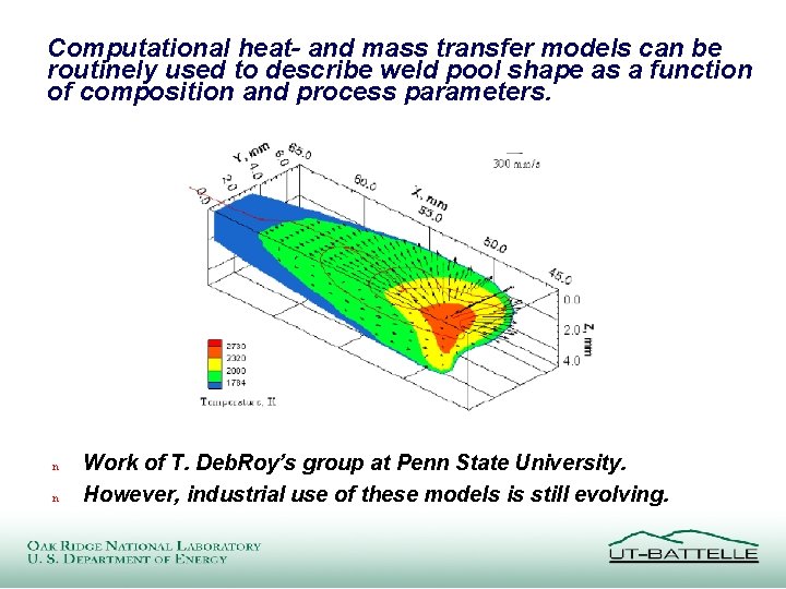 Computational heat- and mass transfer models can be routinely used to describe weld pool