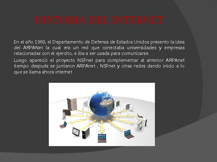 HISTORIA DEL INTERNET En el año 1969, el Departamento de Defensa de Estados Unidos