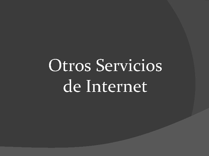 Otros Servicios de Internet 