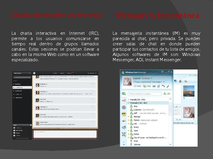 Charla Interactiva en Internet La charla interactiva en Internet (IRC), permite a los usuarios