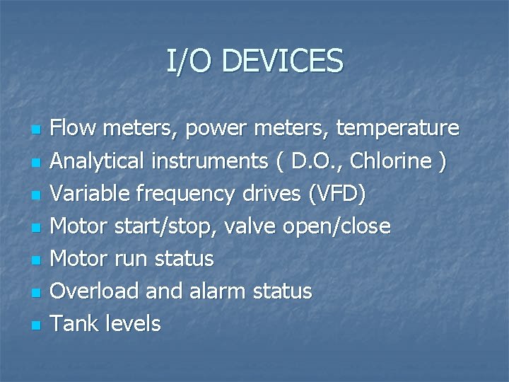 I/O DEVICES n n n n Flow meters, power meters, temperature Analytical instruments (