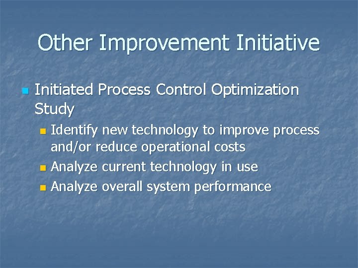 Other Improvement Initiative n Initiated Process Control Optimization Study Identify new technology to improve