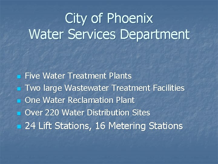 City of Phoenix Water Services Department n Five Water Treatment Plants Two large Wastewater