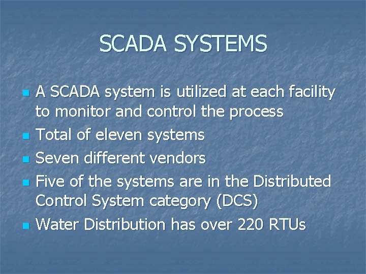 SCADA SYSTEMS n n n A SCADA system is utilized at each facility to