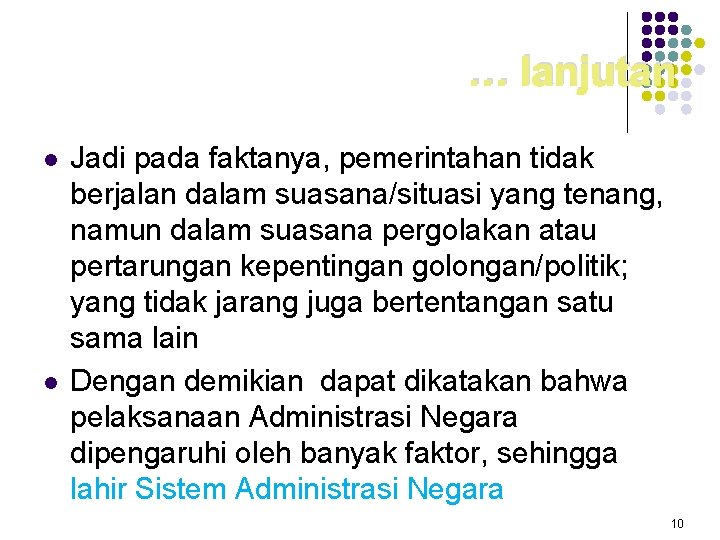 … lanjutan l l Jadi pada faktanya, pemerintahan tidak berjalan dalam suasana/situasi yang tenang,