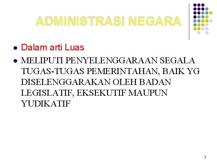 ADMINISTRASI NEGARA l l Dalam arti Luas MELIPUTI PENYELENGGARAAN SEGALA TUGAS-TUGAS PEMERINTAHAN, BAIK YG