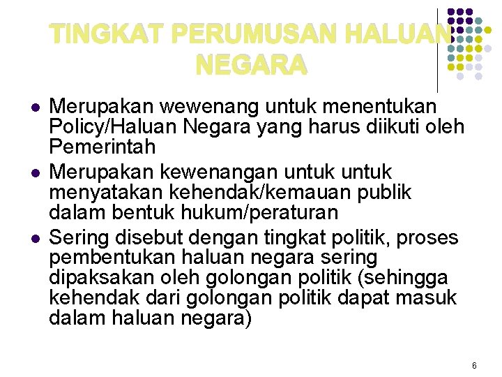 TINGKAT PERUMUSAN HALUAN NEGARA l l l Merupakan wewenang untuk menentukan Policy/Haluan Negara yang