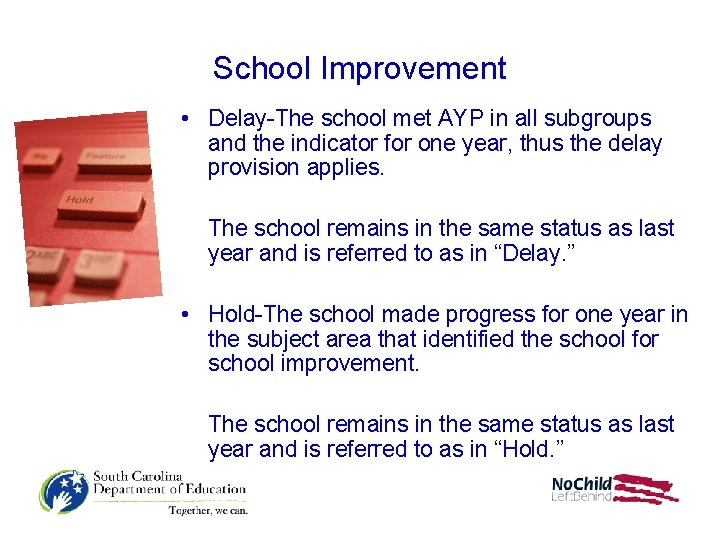 School Improvement • Delay-The school met AYP in all subgroups and the indicator for