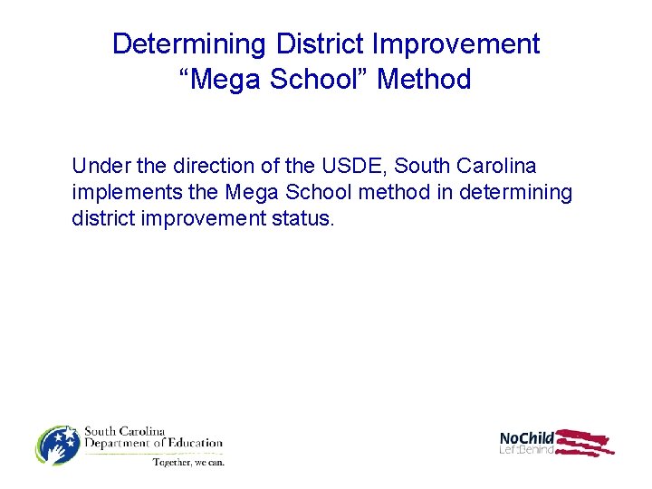 Determining District Improvement “Mega School” Method Under the direction of the USDE, South Carolina