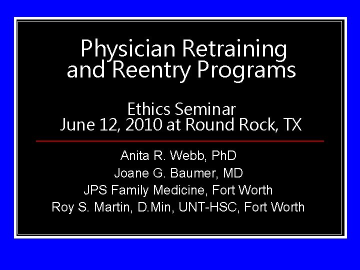 Physician Retraining and Reentry Programs Ethics Seminar June 12, 2010 at Round Rock, TX
