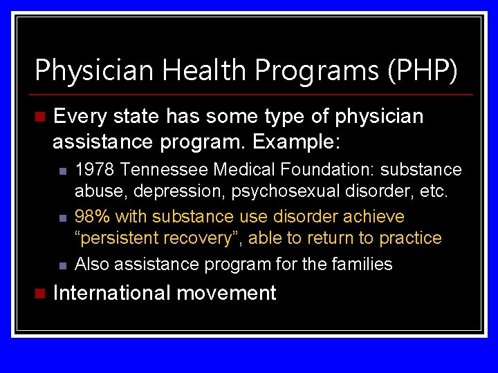 Physician Health Programs (PHP) n Every state has some type of physician assistance program.