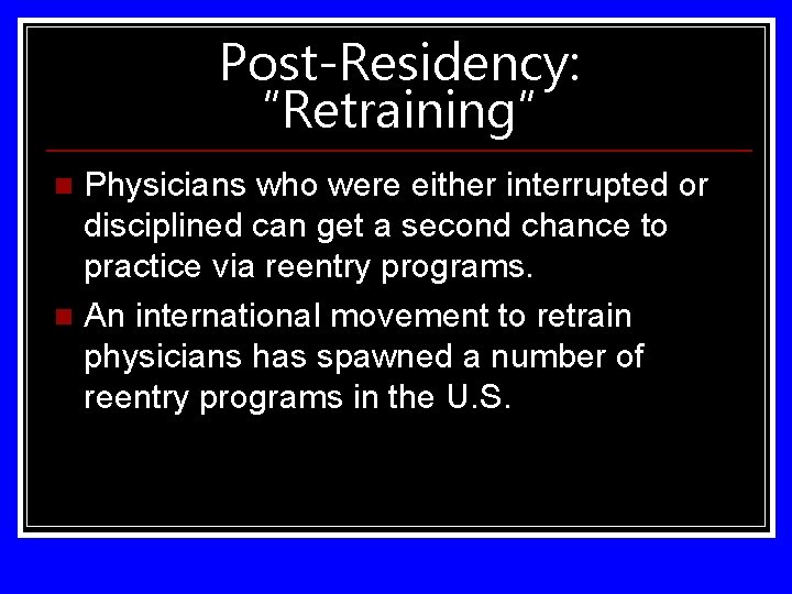 Post-Residency: “Retraining” Physicians who were either interrupted or disciplined can get a second chance