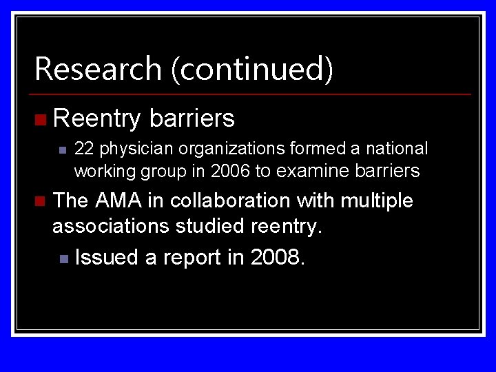 Research (continued) n Reentry n n barriers 22 physician organizations formed a national working