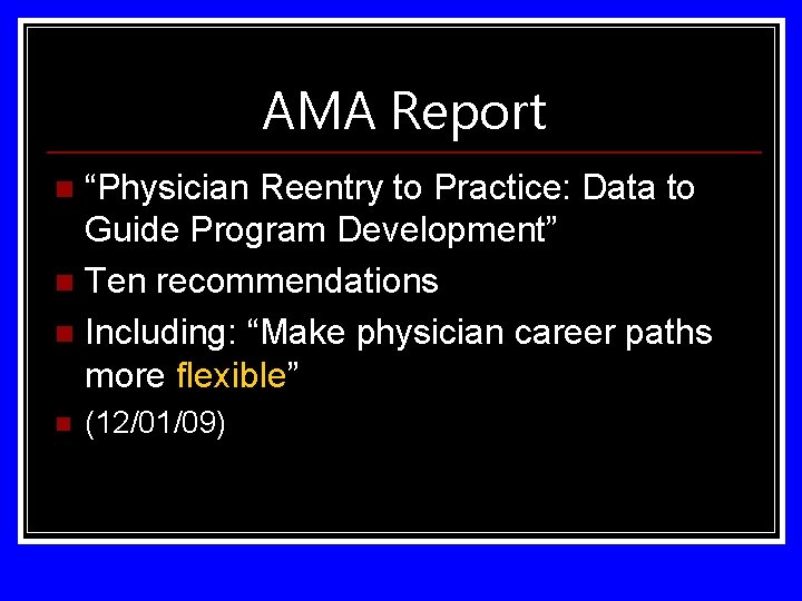 AMA Report “Physician Reentry to Practice: Data to Guide Program Development” n Ten recommendations