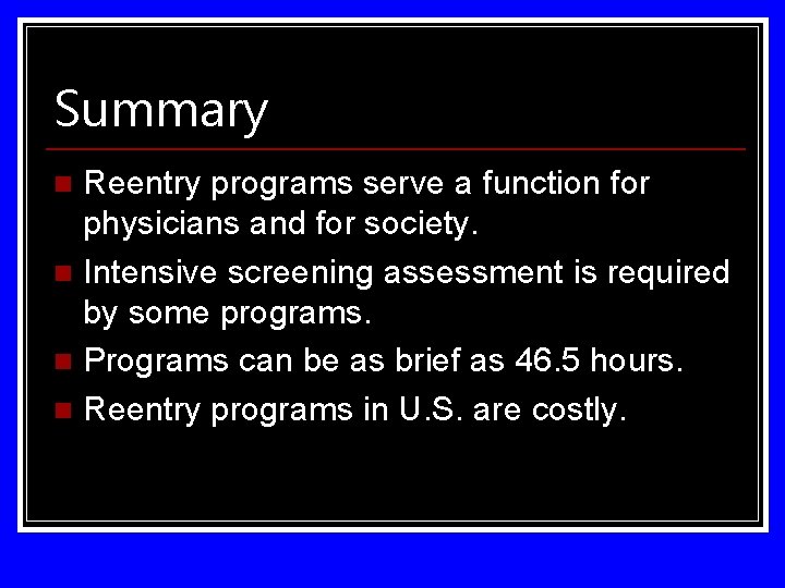 Summary Reentry programs serve a function for physicians and for society. n Intensive screening