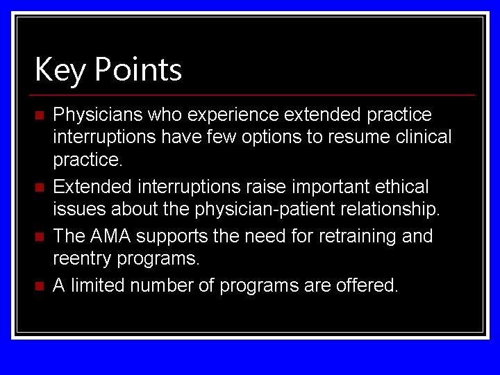 Key Points n n Physicians who experience extended practice interruptions have few options to