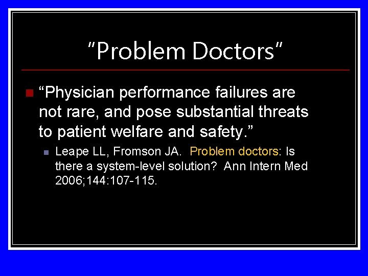 “Problem Doctors” n “Physician performance failures are not rare, and pose substantial threats to