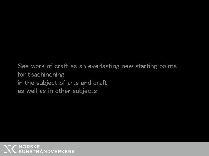 See work of craft as an everlasting new starting points for teaching in the