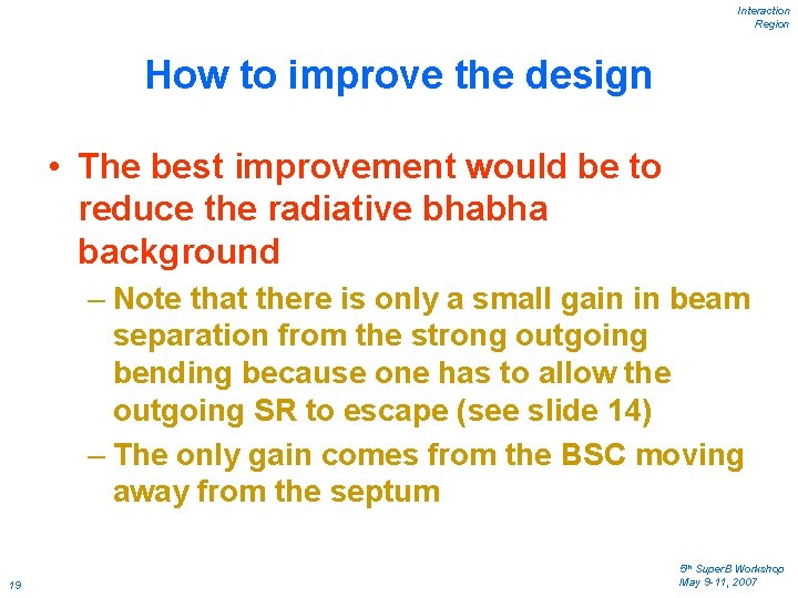 Interaction Region How to improve the design • The best improvement would be to