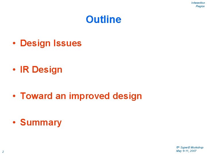 Interaction Region Outline • Design Issues • IR Design • Toward an improved design