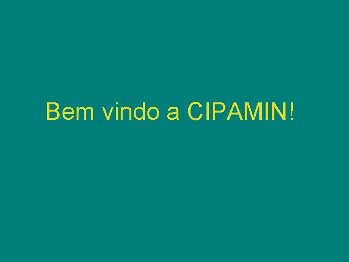 Bem vindo a CIPAMIN! 