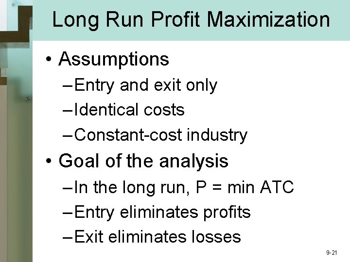 Long Run Profit Maximization • Assumptions – Entry and exit only – Identical costs